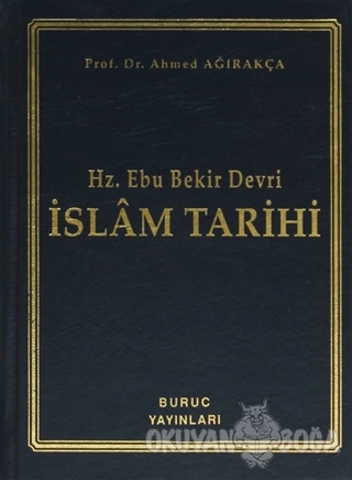 Hz. Ebu Bekir Devri - İslam Tarihi (Ciltli) - Ahmed Ağırakça - Buruç Y