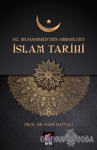 Hz Muhammed'den Abbasiler'e İslam Tarihi - Vasfi Haftacı - Arel Kitap