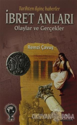İbret Anları Olaylar ve Gerçekler - Remzi Çavuş - Kariyer Yayınları