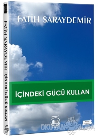 İçindeki Gücü Kullan - Fatih Saraydemir - 5 Şubat Yayınları