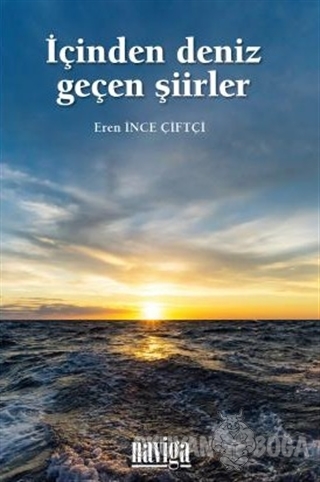 İçinden Deniz Geçen Şiirler - Eren İnce Çiftçi - Naviga Yayınları