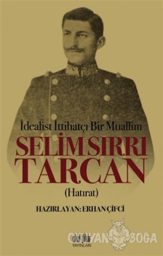 İdealist ittihatçı Bir Muallim: Selim Sırrı Tarcan - Erhan Çifci - Akı
