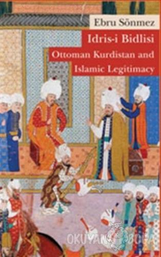 İdris-i Bidlisi: Ottoman Kurdistan and Islamic Legitimacy - Ebru Sönme