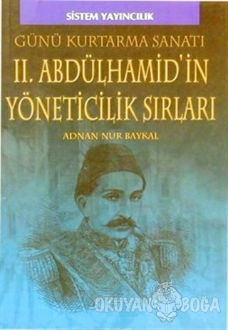 II. Abdülhamid'in Yöneticilik Sırları - Adnan Nur Baykal - Sistem Yayı