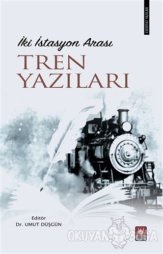 İki İstasyon Arası Tren Yazıları - Umut Düşgün - Türk Edebiyatı Vakfı 