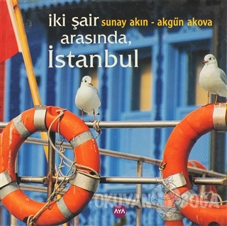 İki Şair Arasında İstanbul (Ciltli) - Sunay Akın - Aya Kitap