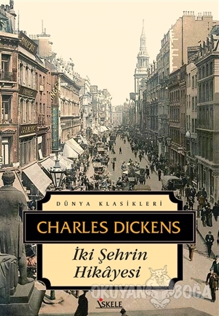 İki Şehrin Hikayesi - Charles Dickens - İskele Yayıncılık - Klasikler
