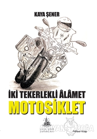 İki Tekerlekli Alamet Motosiklet - Kaya Şener - Yitik Ülke Yayınları