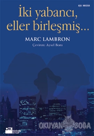 İki Yabancı, Eller Birleşmiş... - Marc Lambron - Doğan Kitap