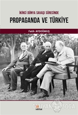 İkinci Dünya Savaşı Sürecinde Propaganda ve Türkiye - Fatih Aydoğmuş -