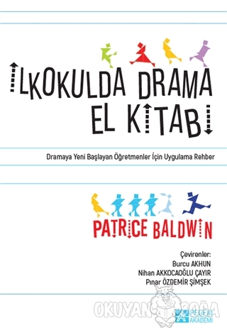 İkokulda Drama El Kitabı - Patrice Baldwin - Pegem Akademi Yayıncılık