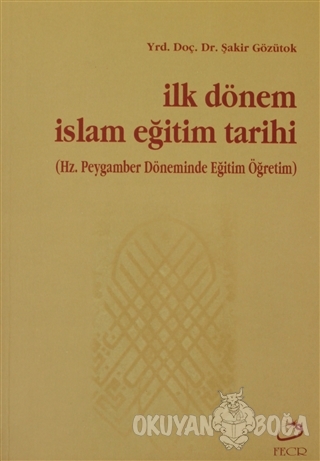 İlk Dönem İslam Eğitim Tarihi - Şakir Gözütok - Fecr Yayınları
