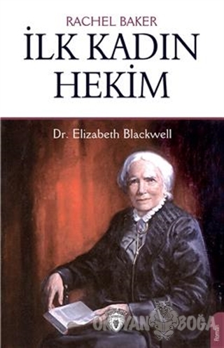 İlk Kadın Hekim - Dr. Elizabeth Blackwell - Rachel Baker - Dorlion Yay