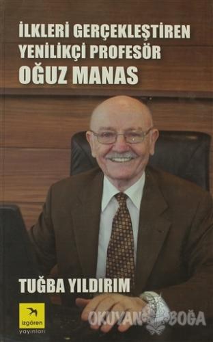 İlkleri Gerçekleştiren Yenilikçi Profesör Oğuz Manas (Ciltli)