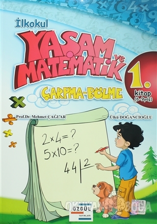 İlkokul Yaşam ve Matematik Çarpma-Bölme 1. Kitap (6-9 Yaş) - Mehmet Ça