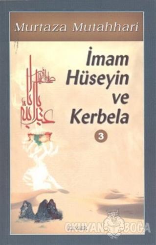 İmam Hüseyin ve Kerbela Cilt: 3 - Murtaza Mutahhari - Kevser Yayınları