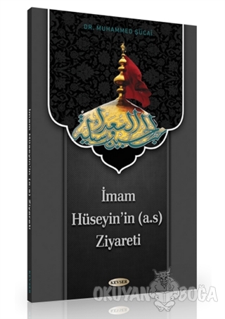 İmam Hüseyin'in (a.s) Ziyareti - Muhammed Şücai - Kevser Yayınları