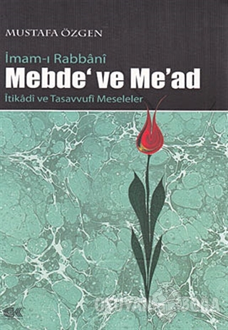 İmam-ı Rabbani Mebde' ve Me'ad - Mustafa Özgen - Gençlik Kitabevi Yayı