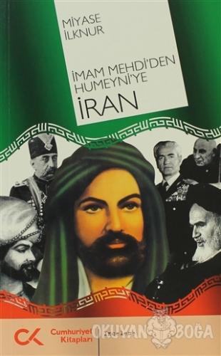İmam Mehdi'den Humeyni'ye İran - Miyase İlknur - Cumhuriyet Kitapları