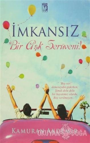 İmkansız Bir Aşk Serüveni! - Kamuran Akdemir - Uğur Tuna Yayınları