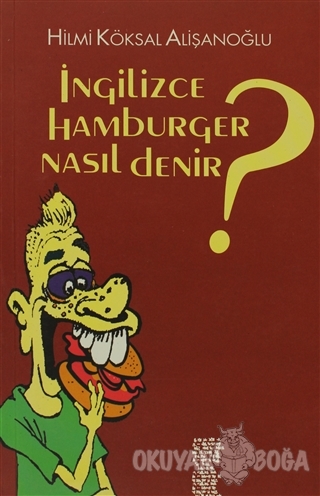 İngilizce Hamburger Nasıl Denir? - Hilmi Köksal Alişanoğlu - Chiviyazı