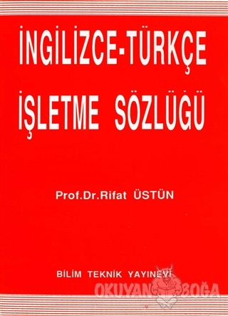 İngilizce - Türkçe İşletme Sözlüğü - Rifat Üstün - Bilim Teknik Yayıne