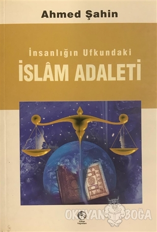 İnsanlığın Ufkundaki İslam Adaleti - Ahmed Şahin - Cihan Yayınları