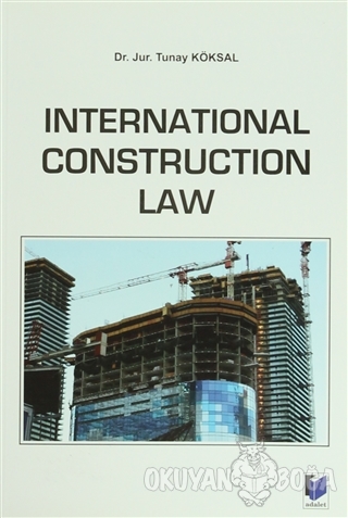 International Construction Law - Tunay Köksal - Adalet Yayınevi