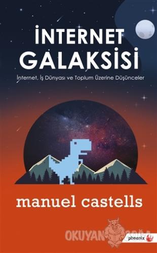 İnternet Galaksisi - Manuel Castells - Phoenix Yayınevi