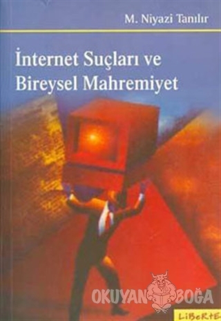 İnternet Suçları ve Bireysel Mahremiyet - M. Niyazi Tanılır - Liberte 
