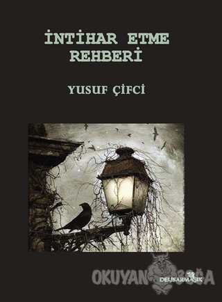 İntihar Etme Rehberi - Yusuf Çifci - Delisarmaşık Yayınları