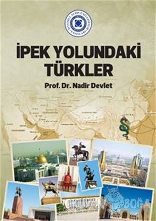 İpek Yolundaki Türkler - Nadir Devlet - İstanbul Aydın Üniversitesi Ya
