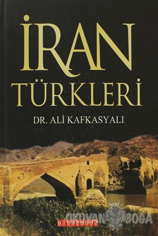 İran Türkleri (Ciltli) - Ali Kafkasyalı - Bilgeoğuz Yayınları