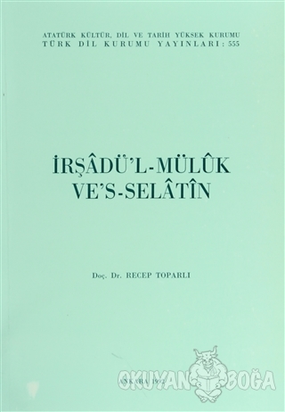 İrşadü'l-Mülük Ve's-Selatin - Recep Toparlı - Türk Dil Kurumu Yayınlar