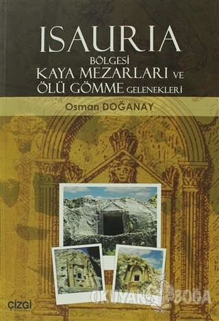 Isauria Bölgesi Kaya Mezarları ve Ölü Gömme Gelenekleri - Osman Doğana