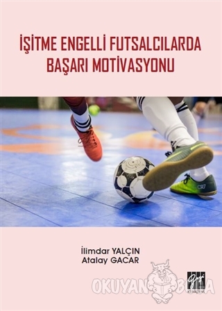 İşitme Engelli Futsalcılarda Başarı Motivasyonu - İlimdar Yalçın - Gaz