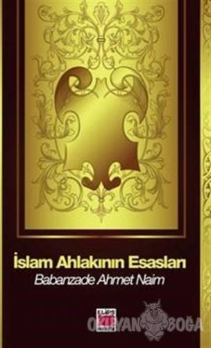 İslam Ahlakının Esasları - Babanzade Ahmed Naim - Elips Kitap