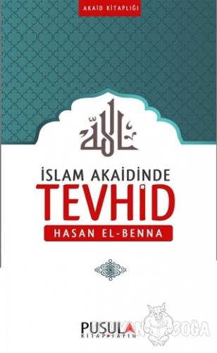 İslam Akaidinde Tevhid - Hasan El-Benna - Pusula Yayıncılık