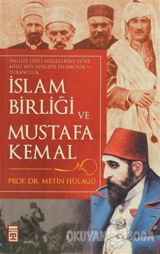 İslam Birliği ve Mustafa Kemal - M. Metin Hülagü - Timaş Yayınları