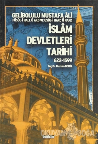 İslam Devletleri Tarihi 622-1599 - Mustafa Demir - Değişim Yayınları -