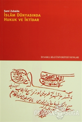 İslam Dünyasında Hukuk ve İktidar - Sami Zubaida - İstanbul Bilgi Üniv