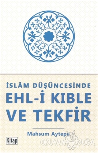 İslam Düşüncesinde Ehl-i Kıble ve Tekfir - Mahsum Aytepe - Kitap Dünya