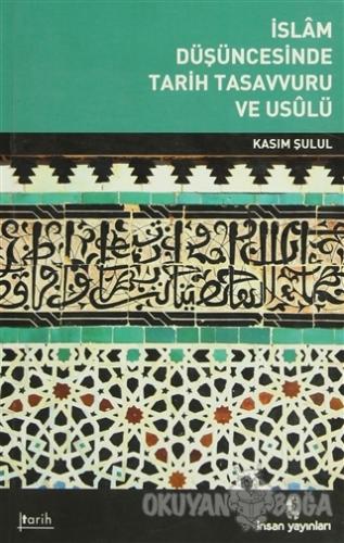 İslam Düşüncesinde Tarih Tasavvuru ve Usulü - Kasım Şulul - İnsan Yayı