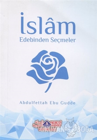 İslam Edebinden Seçmeler - Abdulfettah Ebu Gudde - Nebevi Hayat Yayınl