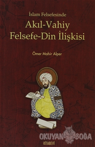 İslam Felsefesinde Akıl - Vahiy Felsefe - Din İlişkisi - Ömer Mahir Al
