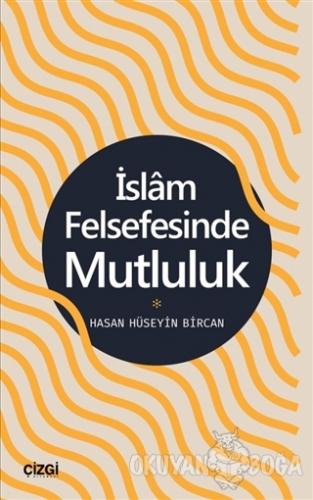 İslam Felsefesinde Mutluluk - Hasan Hüseyin Bircan - Çizgi Kitabevi Ya
