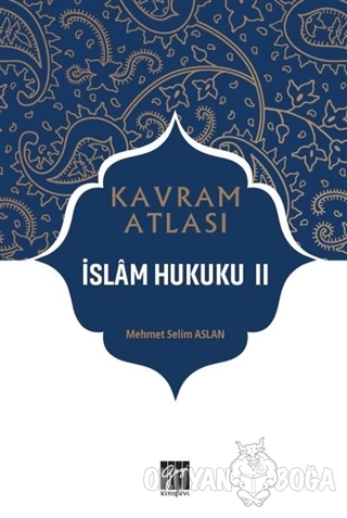 İslam Hukuku 2 - Kavram Atlası - Mehmet Selim Aslan - Gazi Kitabevi - 