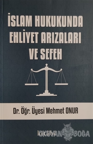 İslam Hukukunda Ehliyet Arızaları ve Sefeh - Mehmet Onur - Kitabi Yayı