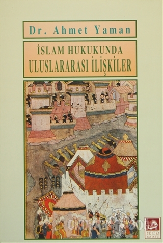 İslam Hukukunda Uluslararası İlişkiler - Ahmet Yaman - Fecr Yayınları