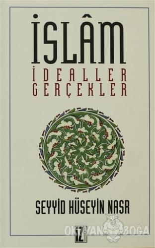 İslam İdealler ve Gerçekler - Seyyid Hüseyin Nasr - İz Yayıncılık